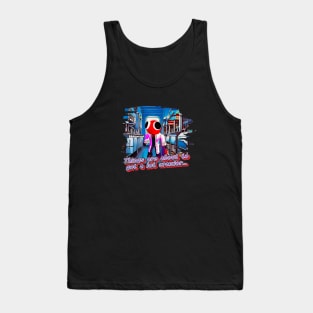 Things Are About To Get A Lot Crazier… Tank Top